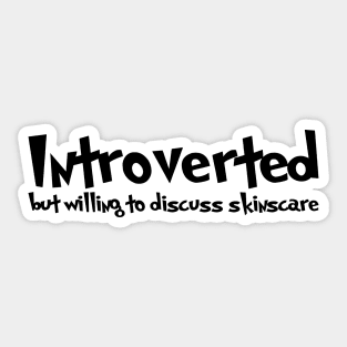 Introverted but willing to discuss skinscare Funny sayings Sticker